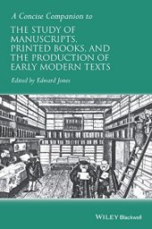 book A concise companion to the study of manuscripts, printed books, and the production of early modern texts : a festschrift for Gordon Campbell