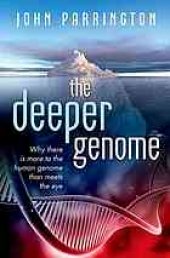 book The deeper genome : why there is more to the human genome than meets the eye