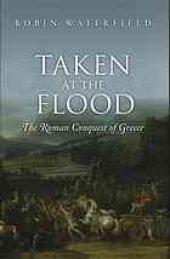 book Taken at the Flood : the Roman Conquest of Greece