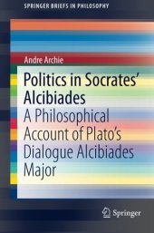 book Politics in Socrates' Alcibiades : a philosophical account of Plato's dialogue Alcibiades Major