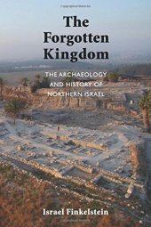 book The Forgotten Kingdom : The Archaeology and History of Northern Israel