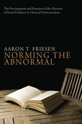 book Norming the abnormal : the development and function of the doctrine of initial evidence in classical Pentecostalism