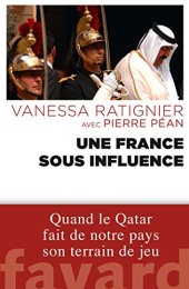 book Une France sous influence: Quand le Qatar fait de notre pays son terrain de jeu