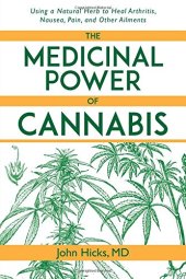 book The Medicinal Power of Cannabis: Using a Natural Herb to Heal Arthritis, Nausea, Pain, and Other Ailments