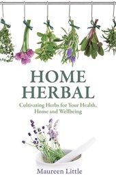 book Home herbal : cultivating herbs for your health, home and wellbeing