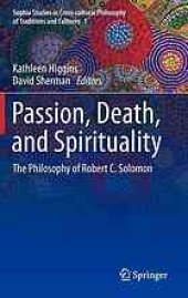 book Passion, death, and spirituality : the philosophy of Robert C. Solomon