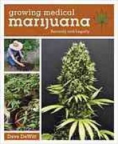 book Growing medical marijuana : securely and legally