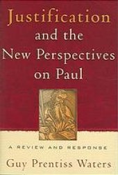 book Justification and the new perspectives on Paul : a review and response