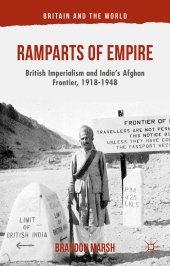 book Ramparts of Empire: British Imperialism and India's Afghan Frontier, 1918-1948