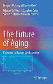 book The future of aging : pathways to human life extension