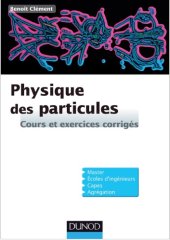 book Physique des particules : cours et exercices corrigés : introduction aux concepts et au formalisme du modèle standard