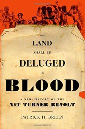 book The Land Shall Be Deluged in Blood: A New History of the Nat Turner Revolt