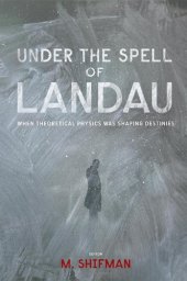 book Under the Spell of Landau: When Theoretical Physics was Shaping Destinies