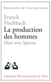 book La production des hommes Marx avec Spinoza