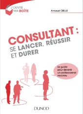 book Consultant : se lancer, réussir et durer : le guide pour devenir un professionnel reconnu