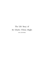 book The life story of the late Sir Charles Tilston Bright, civil engineer : with which is incorporated the story of the Atlantic cable, and the first telegraph to India and the colonies. Volume II