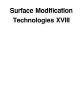 book Surface modification technologies XVIII : proceedings of the eighteenth international conference on surface modification technologies held in Dijon, France November 15-17, 2004