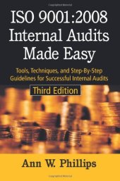 book ISO 9001:2008 Internal Audits Made Easy: Tools, Techniques, and Step-By-Step Guidelines for Successful Internal Audits, Third Edition