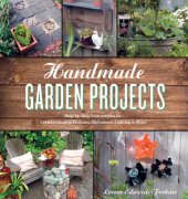 book Handmade garden projects : step-by-step instructions for creative garden features, containers, lighting & more