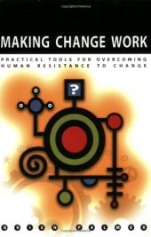 book Making change work : practical tools for overcoming human resistance to change