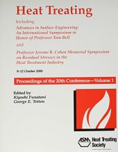 book Heat treating : including advances in surface engineering, an international symposium in honor of Professor Tom Bell, and Professor Jerome B. Cohen Memorial Symposium on Residual Stresses in the Heat Treatment Industry : proceedings of the 20th conference