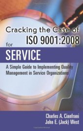 book Cracking the Case of ISO 9001:2008 for Service, Second Edition: A Simple Guide to Implementing Quality Management in Service Organizations