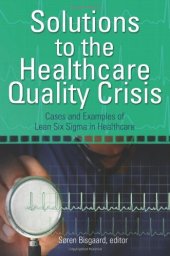 book Solutions to the healthcare quality crisis : cases and examples of lean six sigma in healthcare