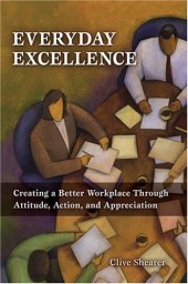 book Everyday excellence : creating a better workplace through attitude, action, and appreciation