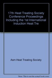 book Heat treating : including the 1997 International Induction Heat Treating Symposium : proceedings of the 17th Heat Treating Society Conference and Exposition and the 1st International Induction Heat Treating Symposium, 15-18 September 1997, Indianapolis, I