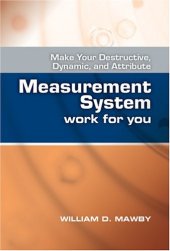 book Make Your Destructive, Dynamic, and Attribute Measurement System Work For You