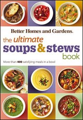 book Better homes and gardens the ultimate soups and stews book : more than 400 satisfying meals in a bowl