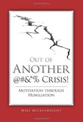 book Out of another @#&*% crisis! : motivation through humiliation