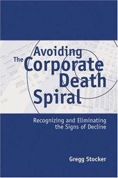 book Avoiding the corporate death spiral : recognizing and eliminating the signs of decline