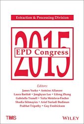 book EPD Congress 2015 : proceedings of symposia sponsored by the Extraction & Processing Division (EPD) of the Minerals, Metals & Materials Society (TMS) : held during TMS 2015, 144th Annual Meeting & Exhibition, March 15-19, 2015, Orlando, Florida