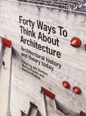 book Forty ways to think about architecture : architectural history and theory today