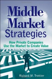 book Middle market strategies : how private companies use the markets to create value