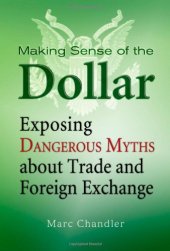 book Making sense of the dollar : exposing dangerous myths about trade and foreign exchange