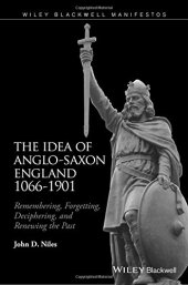 book The idea of Anglo-Saxon England 1066-1901 : remembering, forgetting, deciphering, and renewing the past