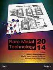 book Rare Metal Technology 2014 : proceedings of a symposium sponsored by the Minerals, Metals & Materials Society (TMS) held during the TMS 2014, 143rd Annual Meeting & Exhibition, February 16-20, 2014, San Diego Convention Center, San Diego, California, USA