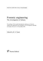 book Forensic engineering : the investigation of failures : proceedings of the Second International Conference on Forensic Engineering organized by the Institution of Civil Engineers and held in London, UK, on 12-13 November 2001