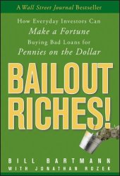 book Bailout riches! : how everyday investors can make a fortune buying bad loans for pennies on the dollar