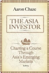 book The Asia investor : charting a course through Asia's emerging markets