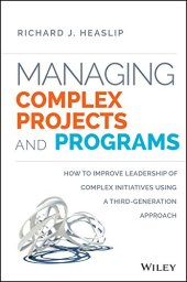 book Managing complex projects and programs : how to improve leadership of complex initiatives using a third-generation approach