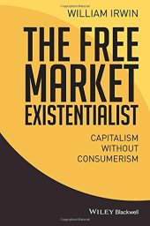 book The free market existentialist : capitalism without consumerism