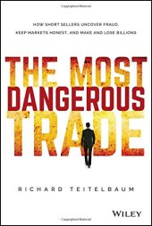 book The most dangerous trade : how short sellers uncover fraud, keep markets honest, and make and lose billions