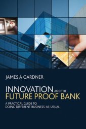 book Innovation and the Future Proof Bank: A Practical Guide to Doing Different Business-as-Usual