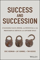 book Success and succession : unlocking value, power, and potential in the professional services and advisory space