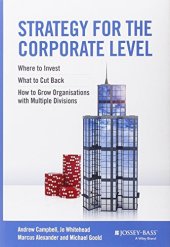 book Strategy for the corporate level : where to invest, what to cut back and how to grow organisations with multiple divisions