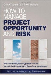 book How to manage project opportunity and risk : why uncertainty management can be a much better approach than risk management