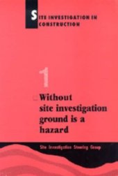 book Site Investigation in Construction Part 1: without Site Investigation Ground is a Hazard: Without Site Investigation Ground is a Hazard Pt. 1